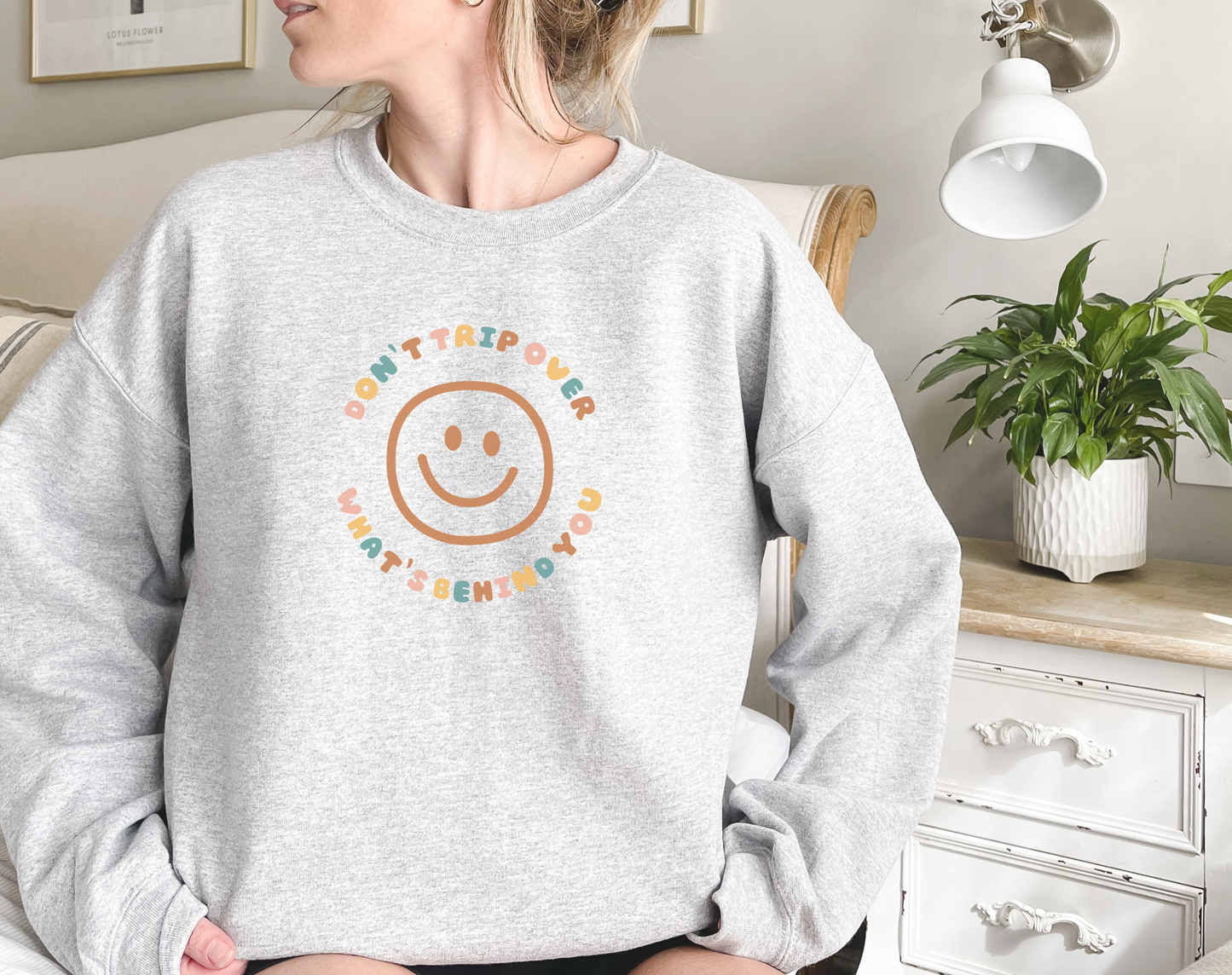 Don't Trip Over What's Behind You Sweatshirt