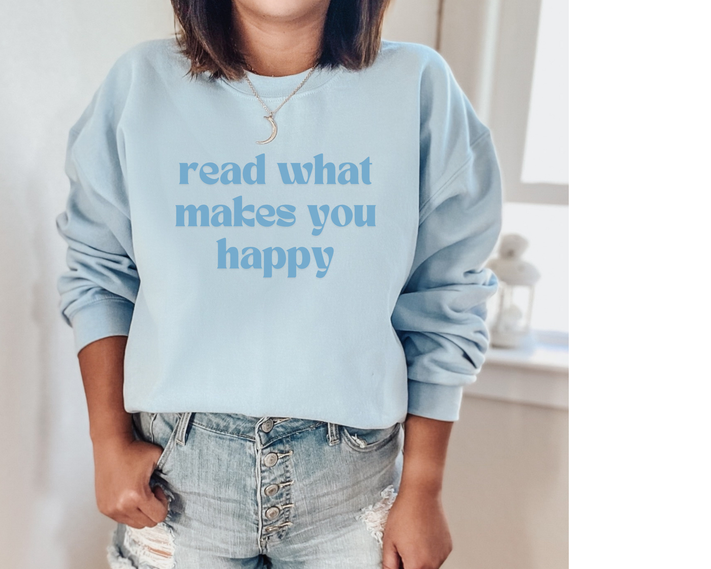Read What Makes You Happy Sweatshirt