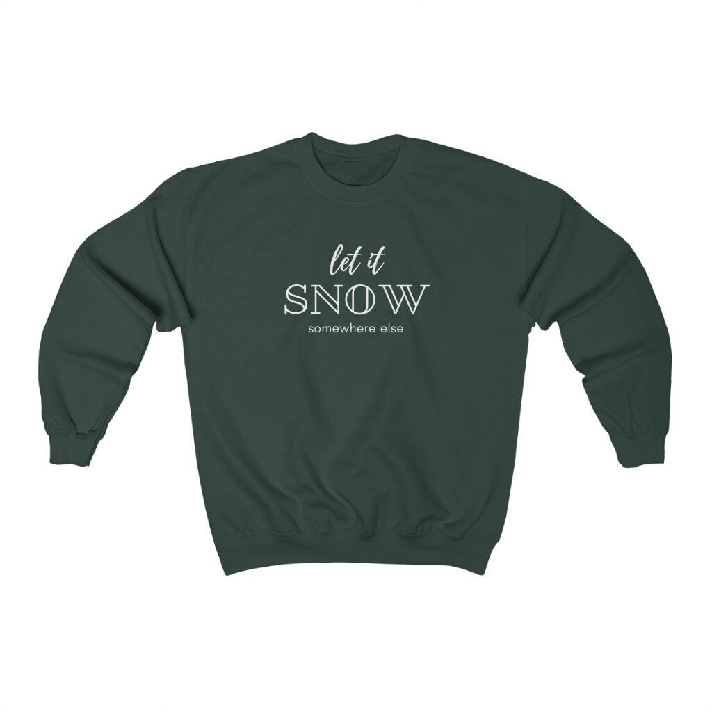 Let it Snow Somewhere Else Sweatshirt, Funny Christmas Jumper, Ugly Christmas Sweater, Xmas Gift, Christmas Party Pullover, Holiday Shirt