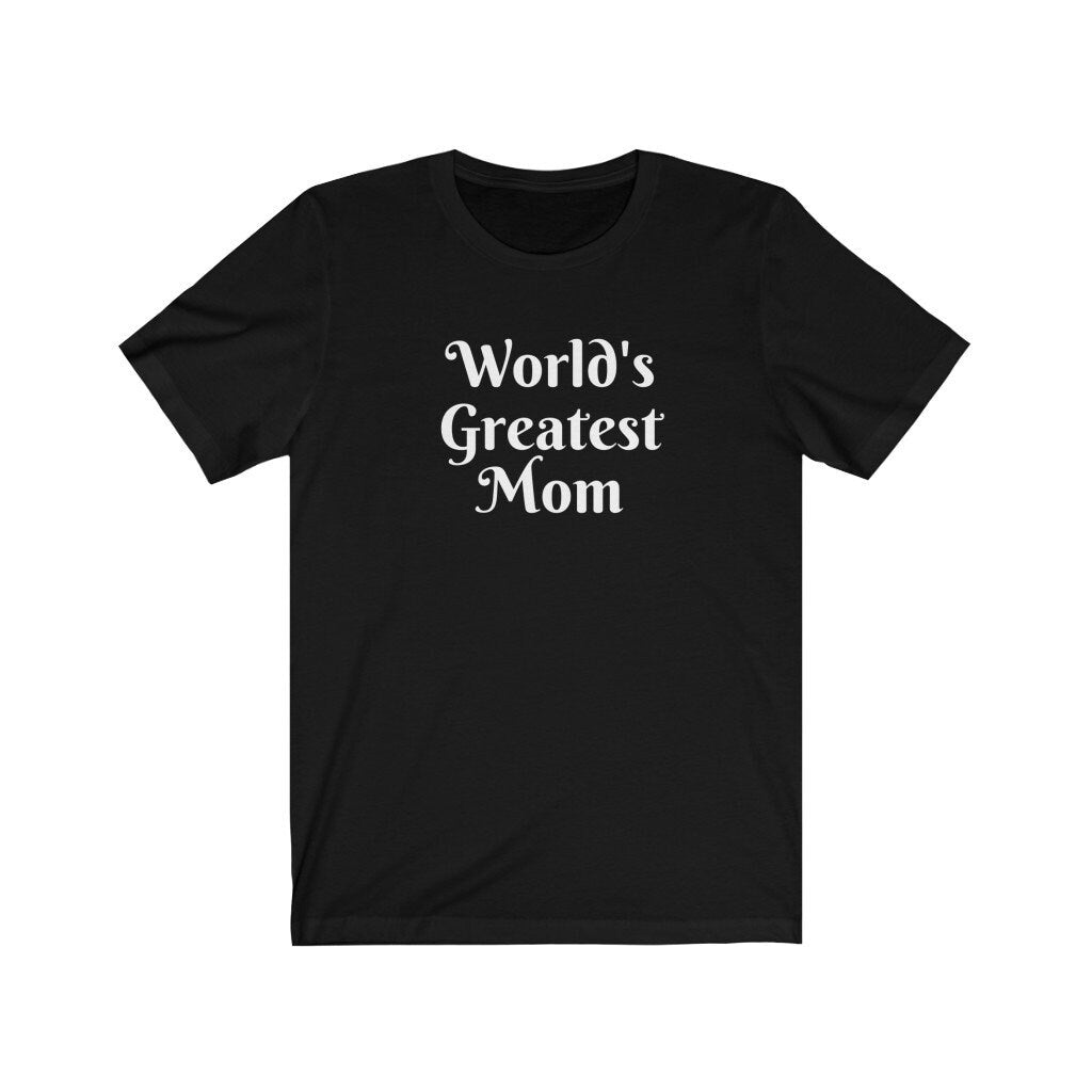 World's Greatest Mom Tshirt, Best Mom Shirt, Mother's Day Present, Gift for Mom, Mama Tee, Funny Gift For Mom, Mum Gift
