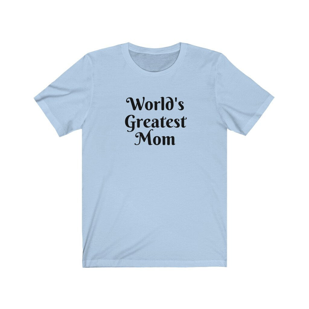 World's Greatest Mom Tshirt, Best Mom Shirt, Mother's Day Present, Gift for Mom, Mama Tee, Funny Gift For Mom, Mum Gift