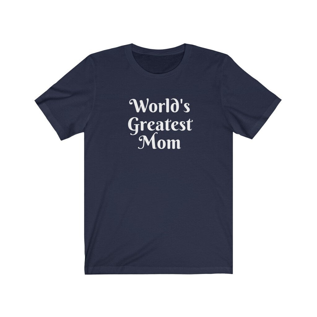 World's Greatest Mom Tshirt, Best Mom Shirt, Mother's Day Present, Gift for Mom, Mama Tee, Funny Gift For Mom, Mum Gift