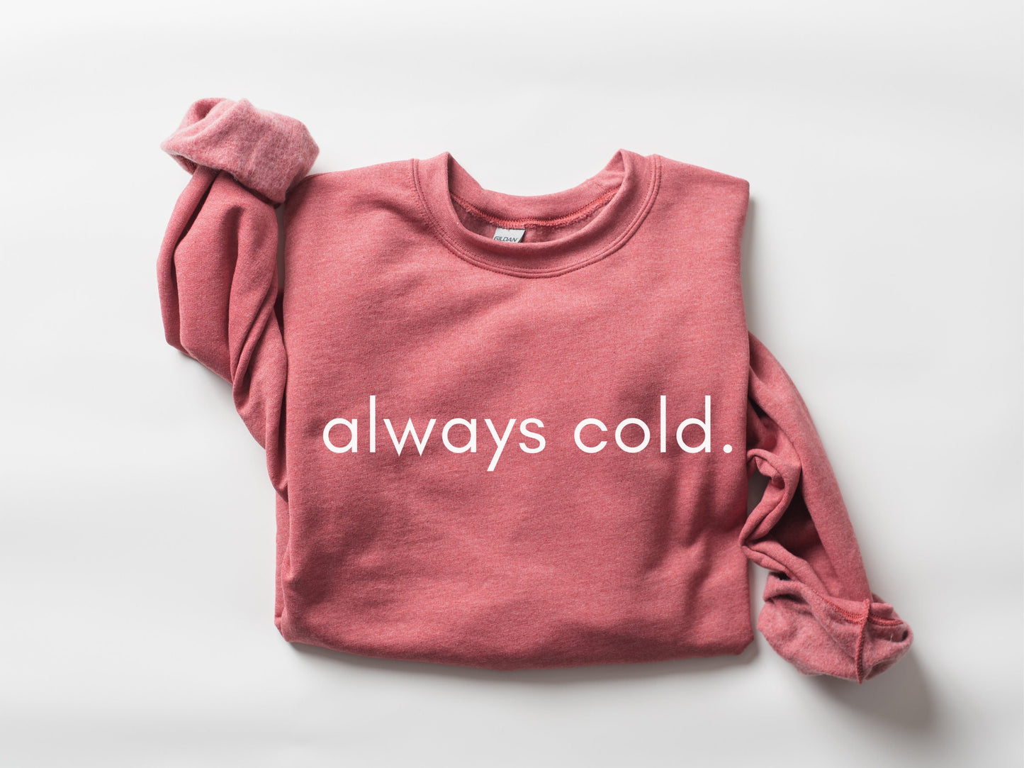 Always Cold Sweatshirt, Cute Winter Sweater, Comfy Holiday Crewneck, Funny Gift for Wife, Christmas Pullover