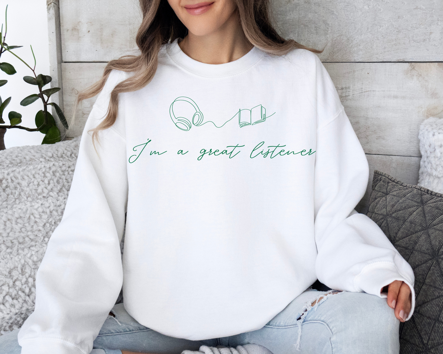 I'm A Great Listener Sweatshirt