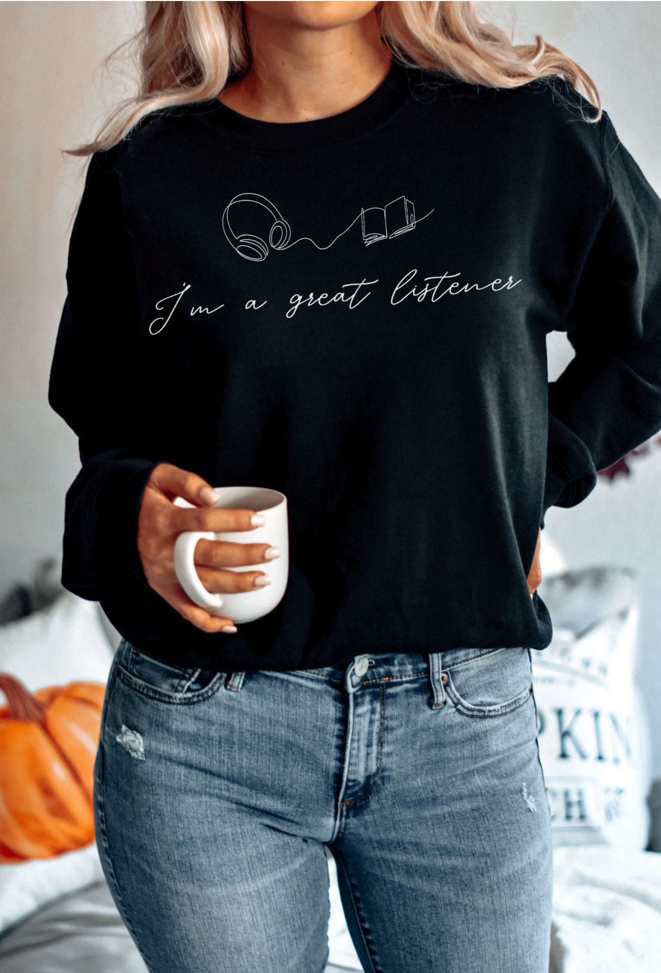 I'm A Great Listener Sweatshirt