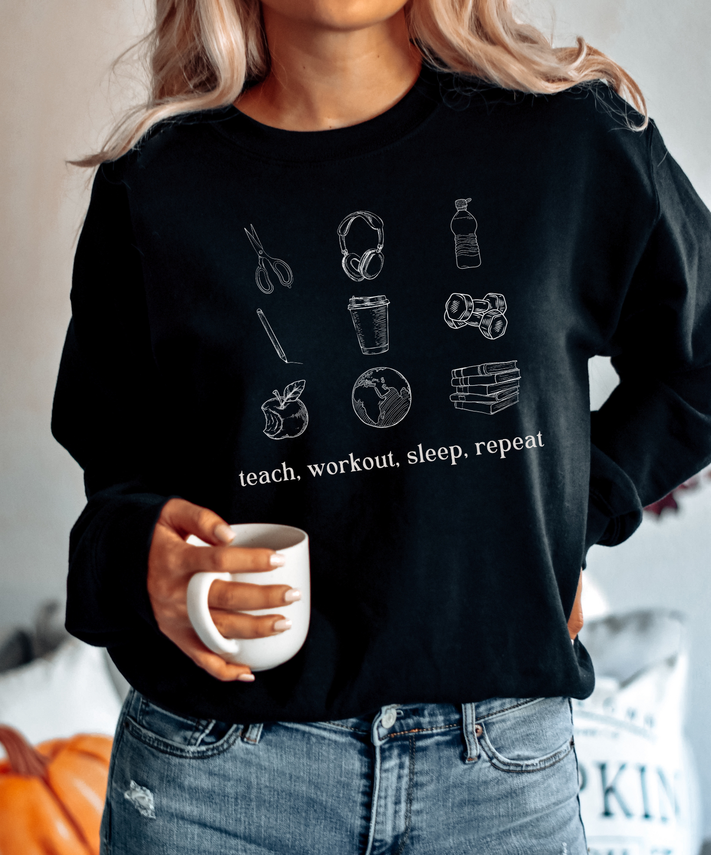 Teach, Workout, Sleep, Repeat Sweatshirt