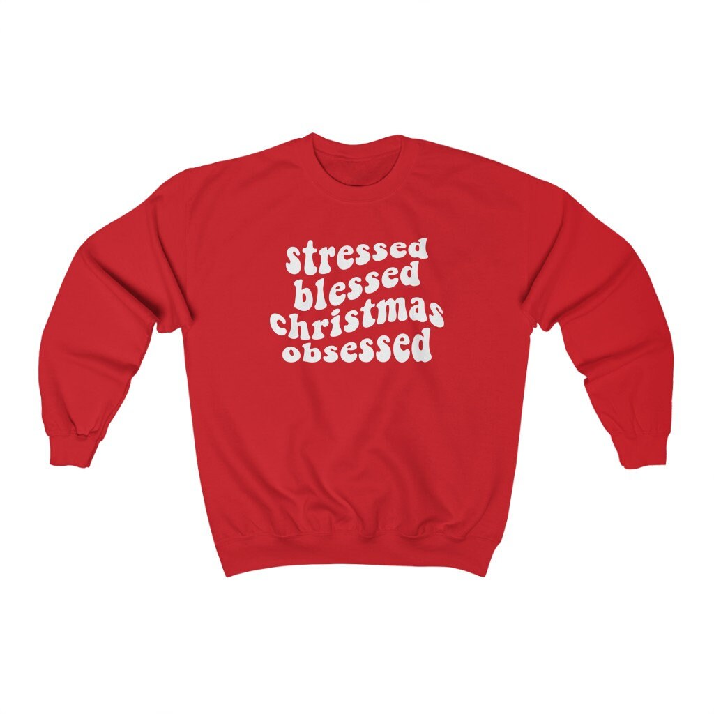 Stressed Blessed Christmas Obsessed Sweatshirt, Cute Holiday Crewneck, Ugly Christmas Sweater, Xmas Party Jumper, Christmas Pajamas Gift